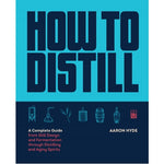 How to Distill: A Complete Guide (Book)