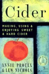 CIDER MAKING, USING & ENJOYING SWEET & HARD CIDER, 3rd edition (PROULX)